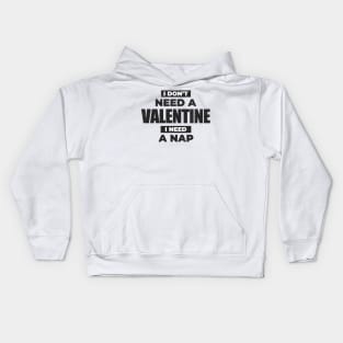 Anti-Valentine's Day ~ I Dont't Need A Valentine, I Need A Nap Kids Hoodie